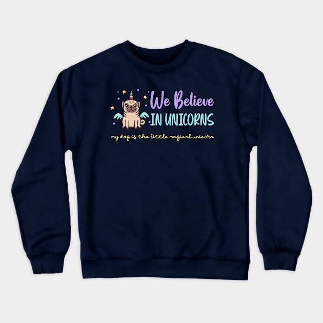 We Believe In Unicorns - Pug Lovers Crewneck Sweatshirt by The Perfect Mind